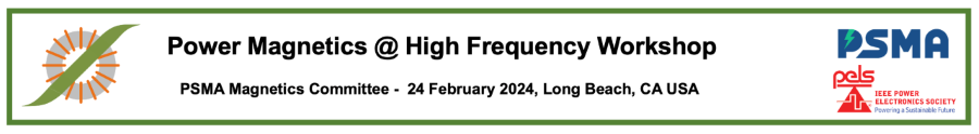 2024 Power Magnetics @ High Frequency Workshop
